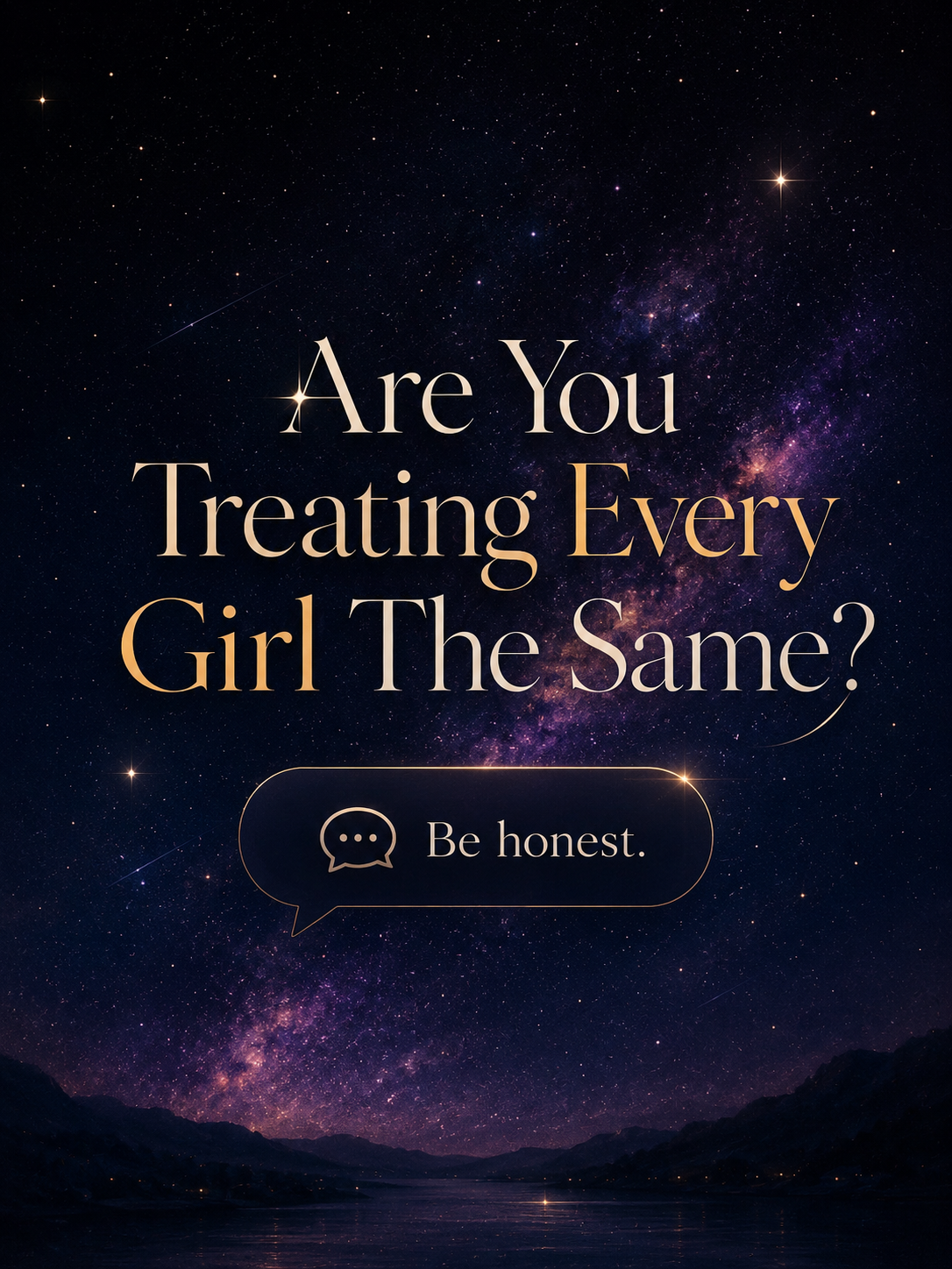 Have You Ever Been Asked, "Are You Treating Every Girl The Same?